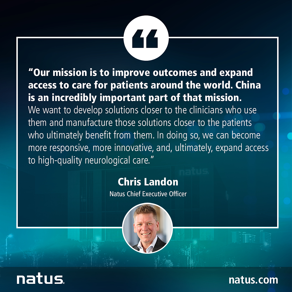 Natus Celebrates Grand Opening of Suzhou Facility - CEO Quote